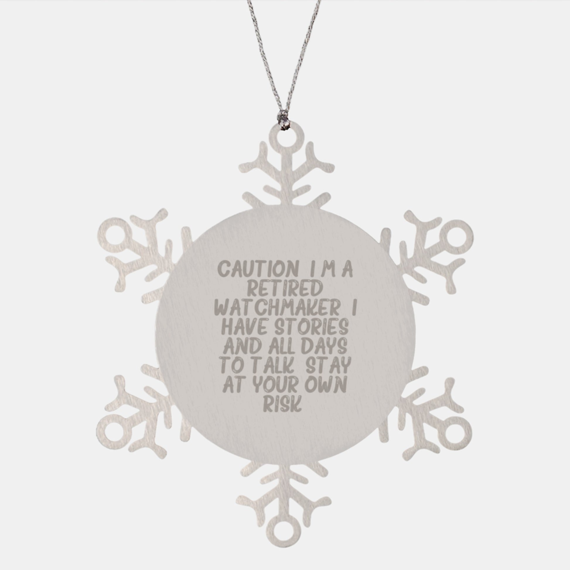 Funny Watchmaker Gifts from Men - Snowflake Ornament for Watchmaker Friends and Family, Caution: I'm A Retired Watchmaker. I Have Stories And All Days To Talk. Stay At Your Own Risk! - Image 1