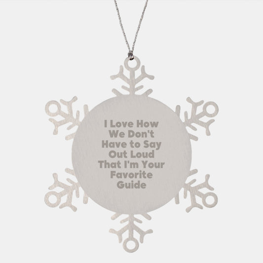 Funny Guide Gifts for Christmas Snowflake Ornament, Gifts from Men to Guide, Unique Snowflake Shaped Ornament for Guide, I Love How We Don't Have To Say Out Loud That I'm Your Favorite Guide - Image 1