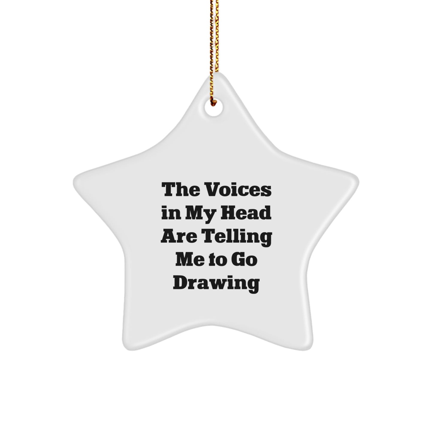 Funny Drawing Gifts for Men - 'The Voices In My Head Are Telling Me To Go Drawing' Star Ornament, Unique Christmas Unique Gifts from Friends - Image 1