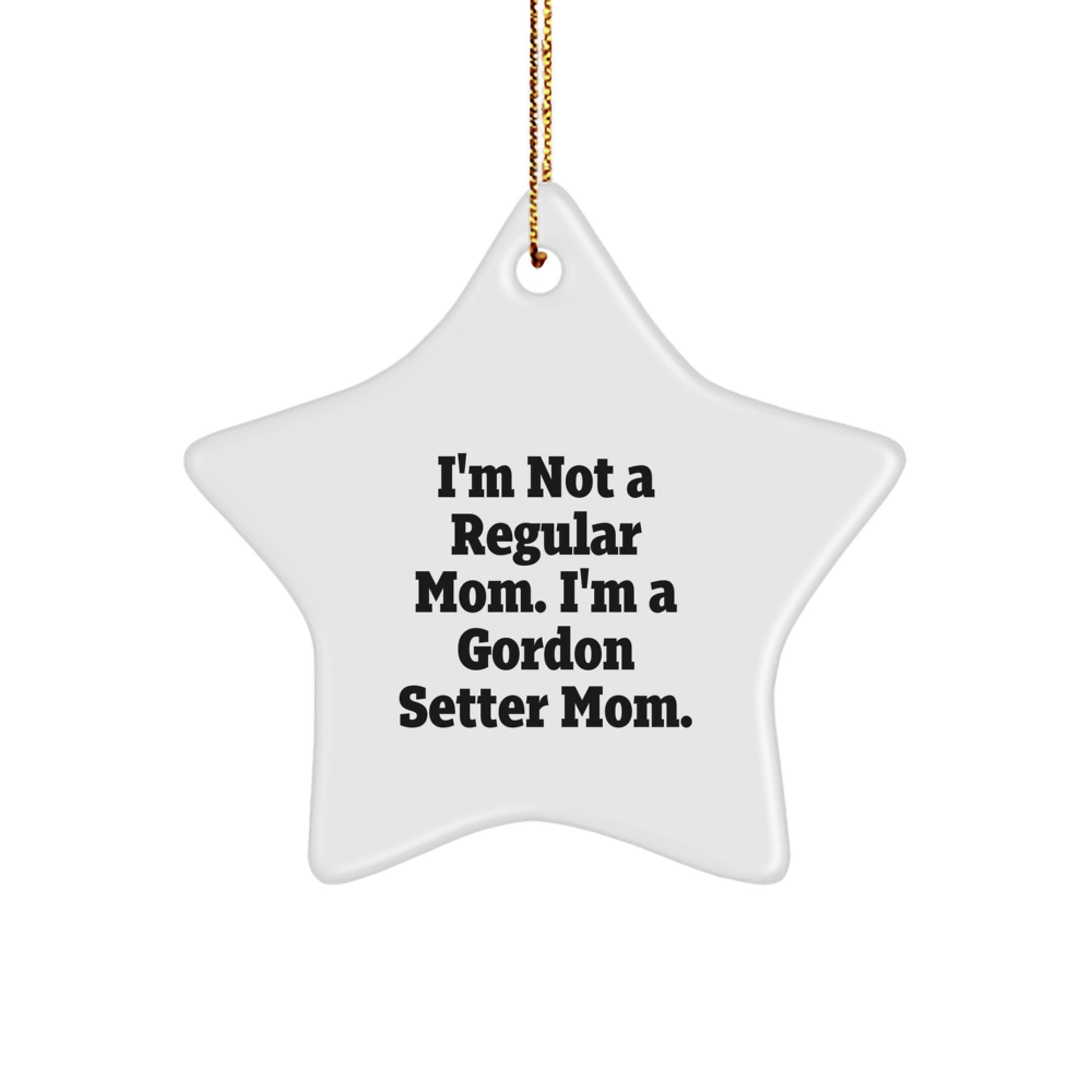 Gordon Setter Dog Mom's Christmas Unique Gift, Star Ornament, 'I'm Not A Regular Mom. I'm A Gordon Setter Mom.' Funny Quote, Gifts from Mom to Gordon Setter Dog, Unique Christmas Unique Gifts - Image 1