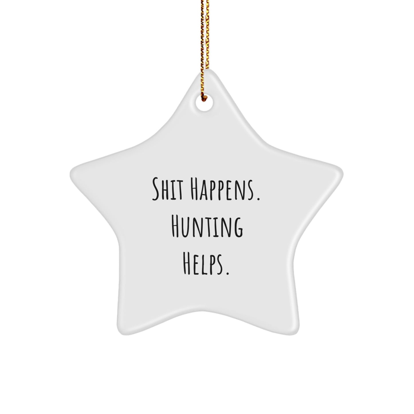 Funny Hunting Star Ornament, Christmas Unique Gifts from Men to Hunting Enthusiasts, 'Shit Happens. Hunting Helps.' Decorations, Star Shaped - Image 1