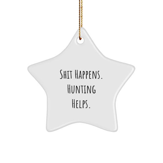 Funny Hunting Star Ornament, Christmas Unique Gifts from Men to Hunting Enthusiasts, 'Shit Happens. Hunting Helps.' Decorations, Star Shaped - Image 1