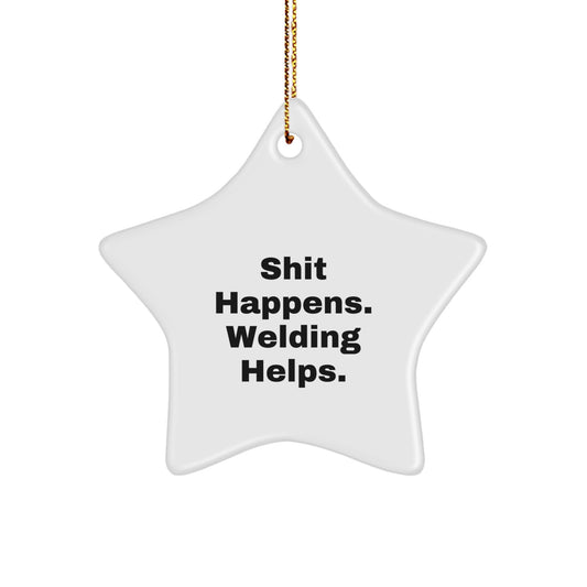Welding Gifts for Men Christmas Star Ornament Funny Quote from Friends, 'Shit Happens. Welding Helps.' Gifts for Welding Enthusiasts, Unique Christmas Unique Gifts from Family - Image 1