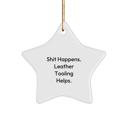 Leather Tooling Gifts from Men, 'Shit Happens. Leather Tooling Helps.' Star Ornament for Leather Tooling Enthusiasts, Gifts for Women, Friends, and Family this Christmas - Image 1