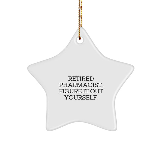 Funny Pharmacist Gifts - Retired Pharmacist Said 'Figure It Out Yourself' - Star Ornament for Christmas - Image 1
