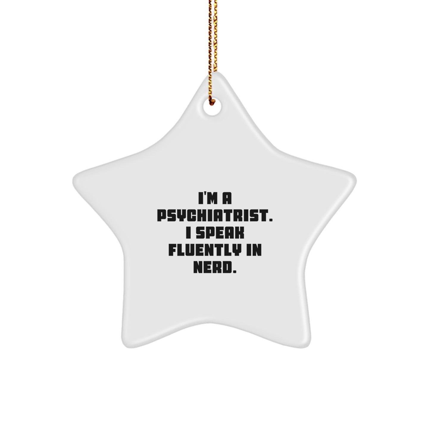 Funny Psychiatrist Gifts for Men, I'm A Psychiatrist. I Speak Fluently In genius., Star Ornament, Gifts from Family to Friends, Christmas Unique - Image 1