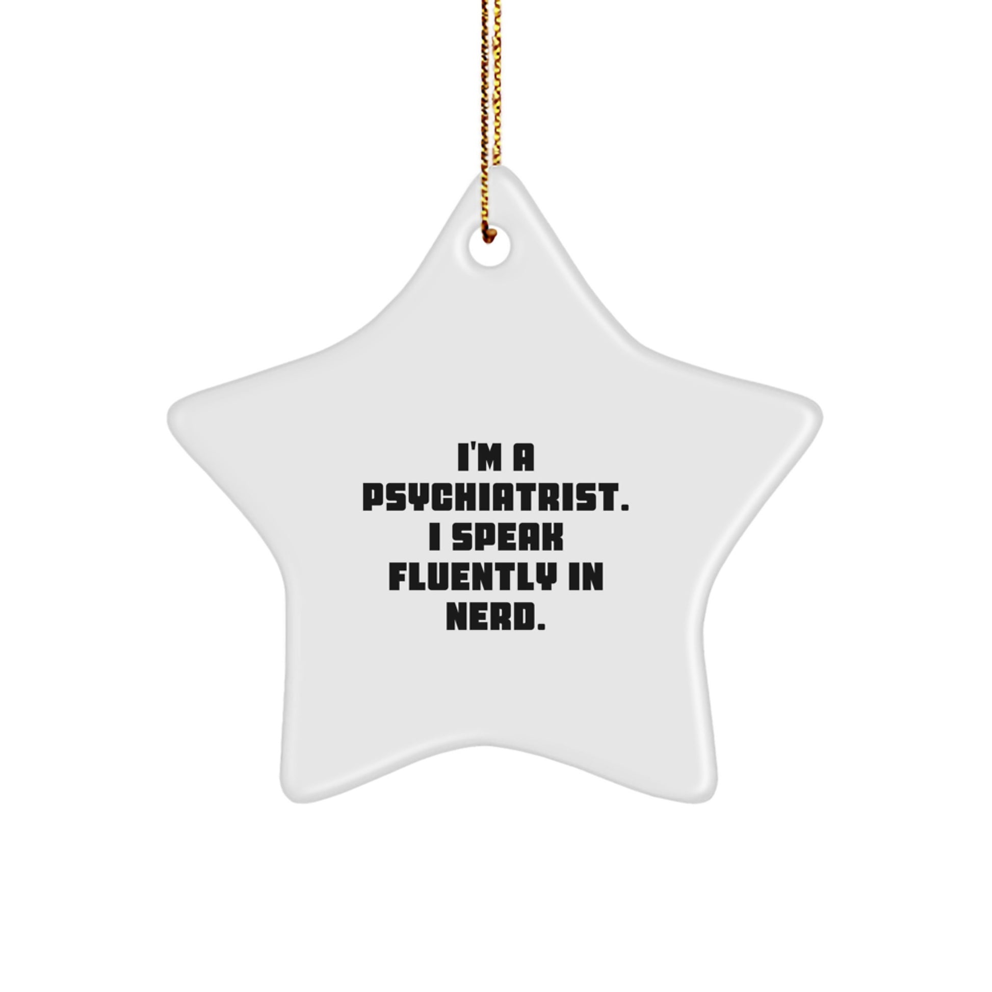 Funny Psychiatrist Gifts for Men, I'm A Psychiatrist. I Speak Fluently In genius., Star Ornament, Gifts from Family to Friends, Christmas Unique - Image 1