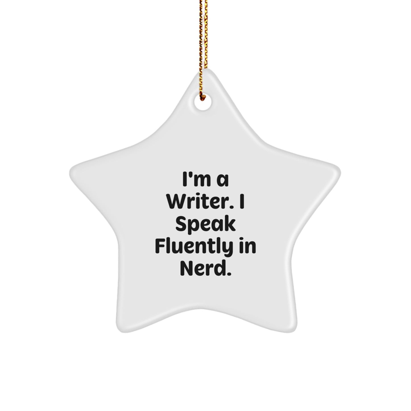 Funny Writer Gifts - I'm A Writer. I Speak Fluently In genius. Star Ornament, Gifts for Writers from Friends, Christmas Decorations, Unique Present for Women or Men - Image 1