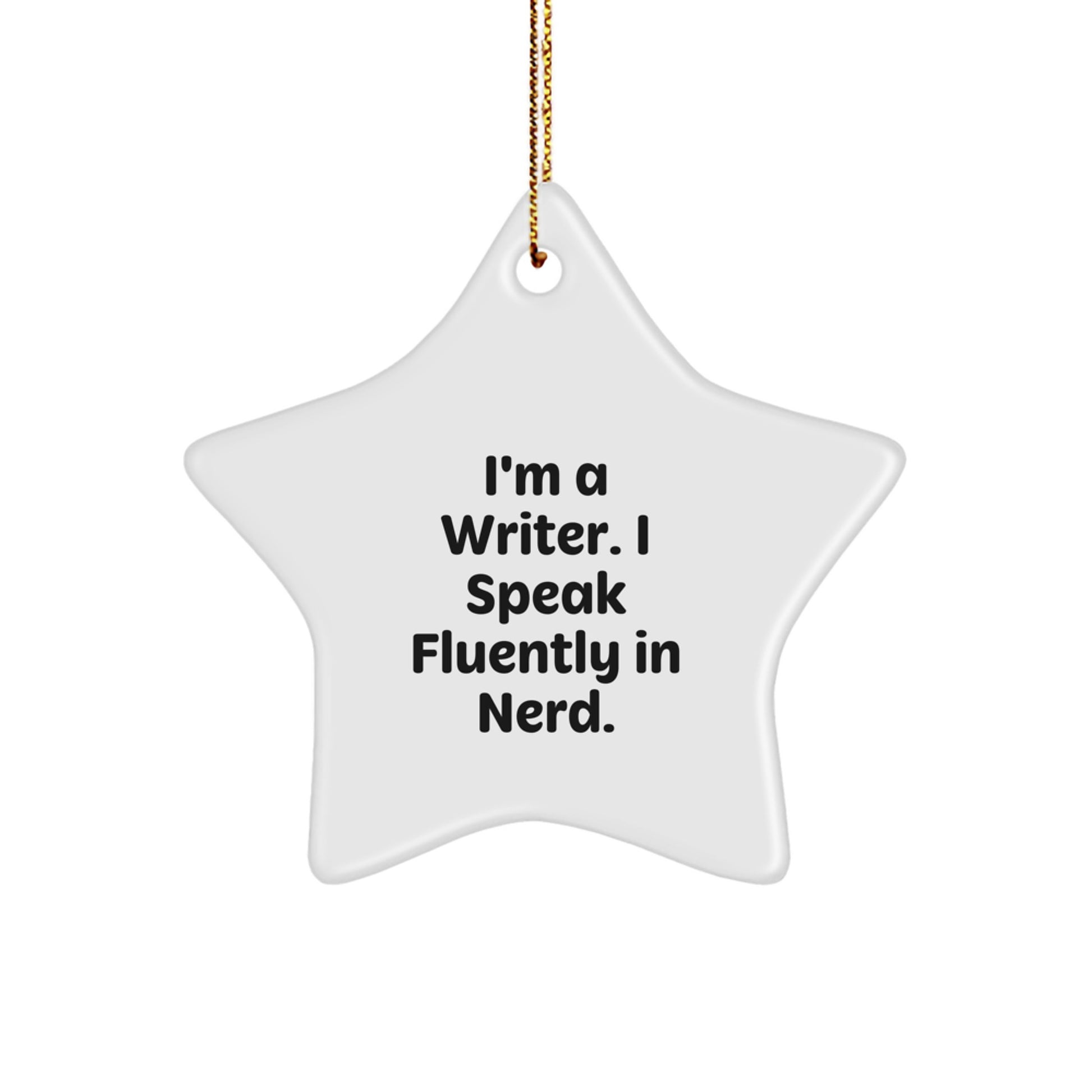 Funny Writer Gifts - I'm A Writer. I Speak Fluently In genius. Star Ornament, Gifts for Writers from Friends, Christmas Decorations, Unique Present for Women or Men - Image 1