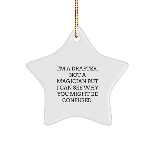 Gifts from Friends for Drafter's Christmas Star Ornament - 'I'm A Drafter. Not A Magician But I Can See Why You Might Be Confused.' - Image 1