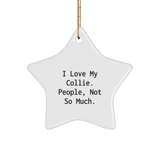 Funny Collie Dog Lover Gifts from Friends, Unique Star Ornament for Christmas, I Love My Collie, People Not So Much - Image 1