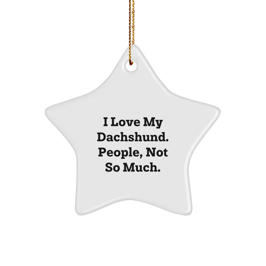 Funny Dachshund Dog Gifts from Friends - I Love My Dachshund. People, Not So Much. Christmas Star Ornament for Dachshund Dog Lovers, Dachshund Dog Gifts for Men, Women, Family, and Friends - Image 1