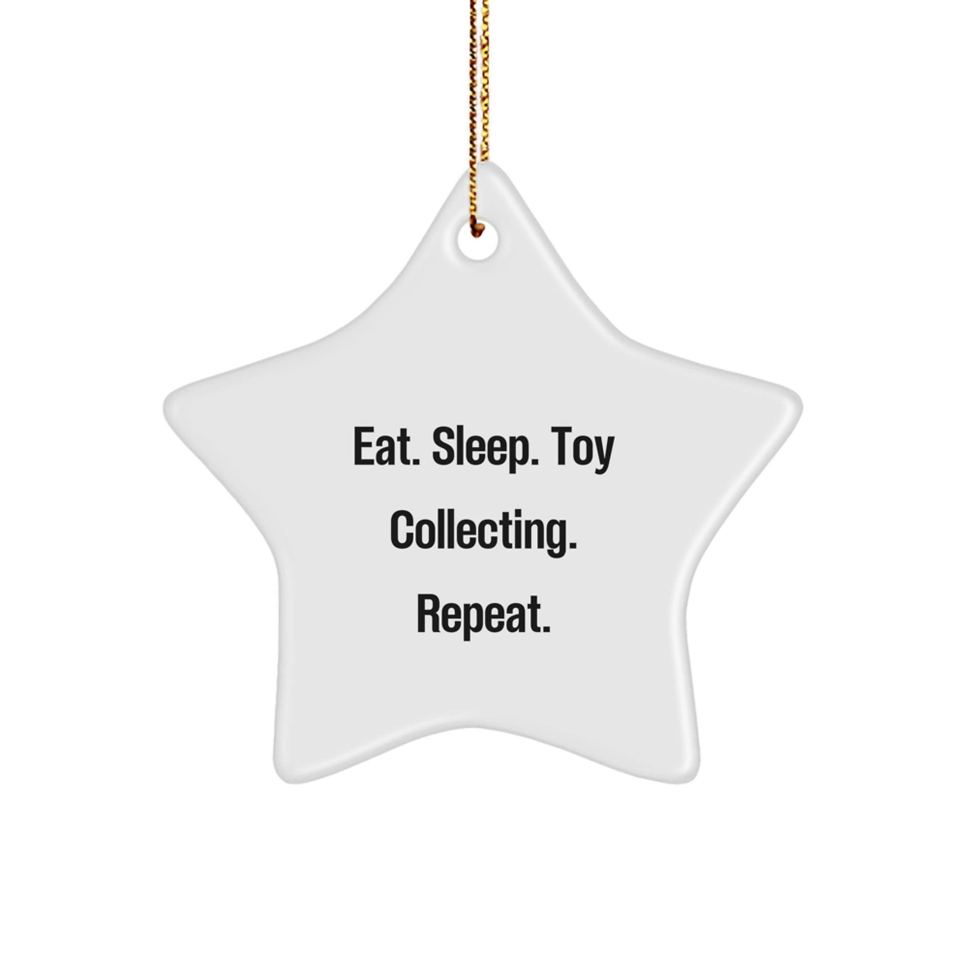 Funny Toy Collecting Gifts - Eat. Sleep. Toy Collecting. Repeat. Star Ornament for Men or Women, Friends, or Family, Perfect for Christmas - Image 1