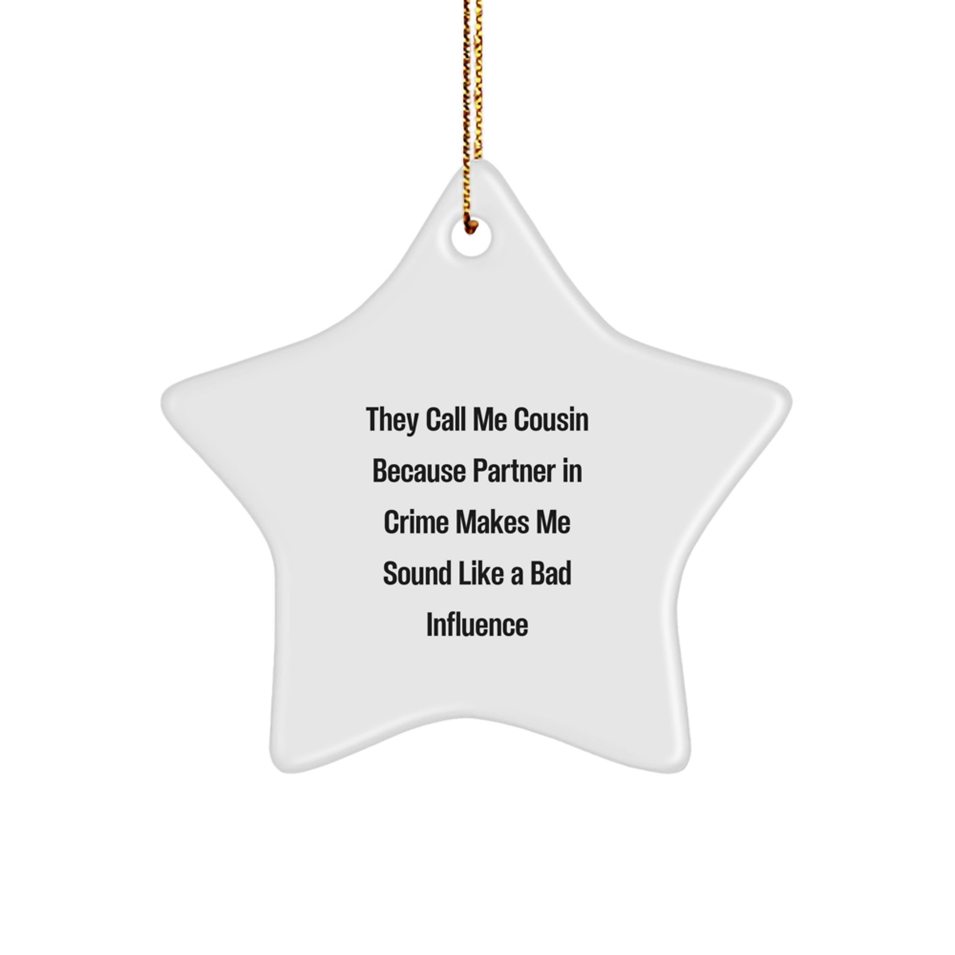 Cousin Gift, Funny Quote Star Ornament, 'They Call Me Cousin Because Partner In Crime Makes Me Sound Like A Bad Influence', Christmas Unique Gifts from Men to Cousin - Image 1