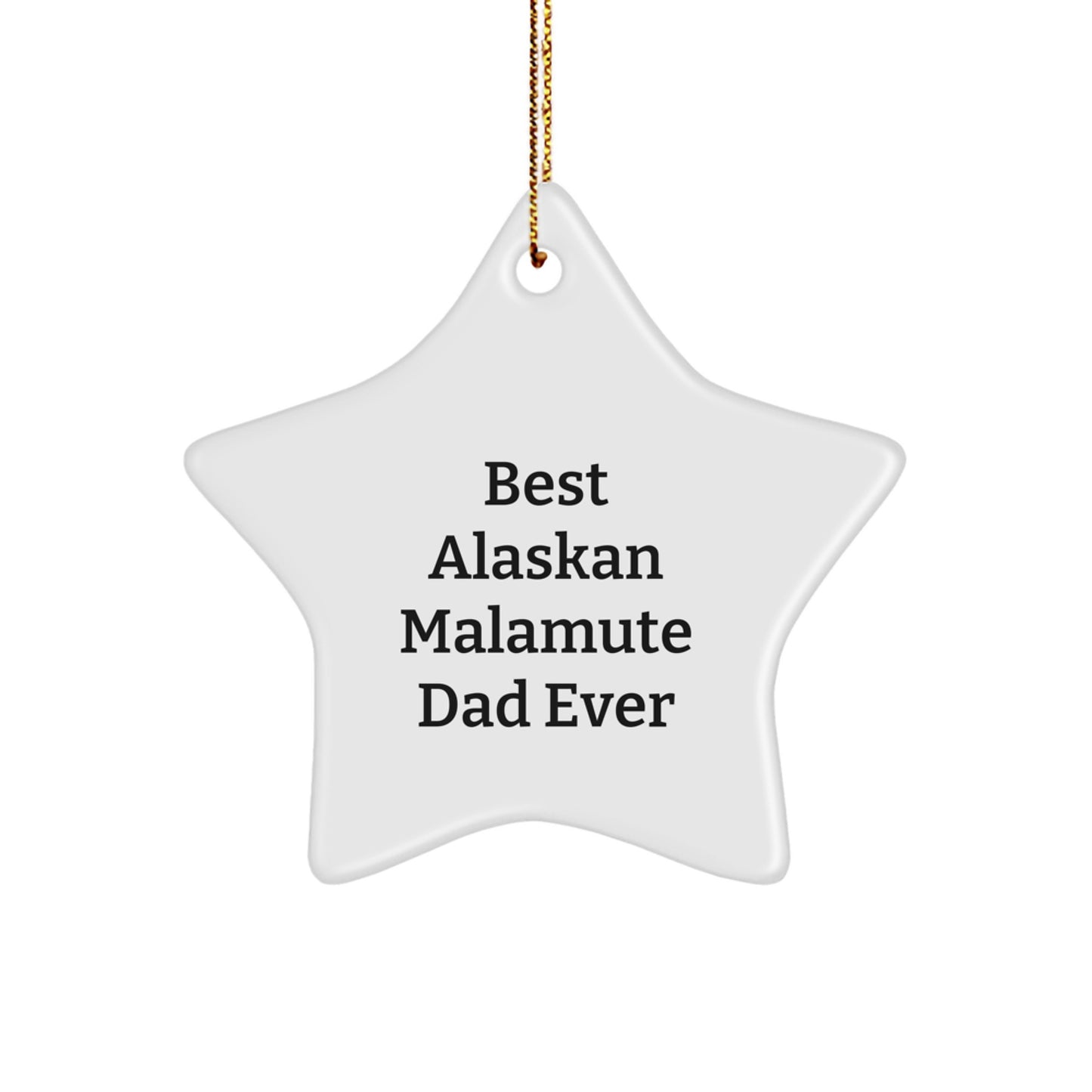 Funny Alaskan Malamute Dog Dad Gifts, Star Ornament for Christmas, Best Ever Quote, Gifts from Men, for Friends and Family - Image 1