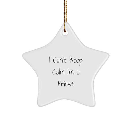 Funny I Can't Keep Calm I'm A Priest Christmas Unique Gifts for Priest Men Star Ornament, Gifts from Friends and Family, Unique Priest Gift - Image 1