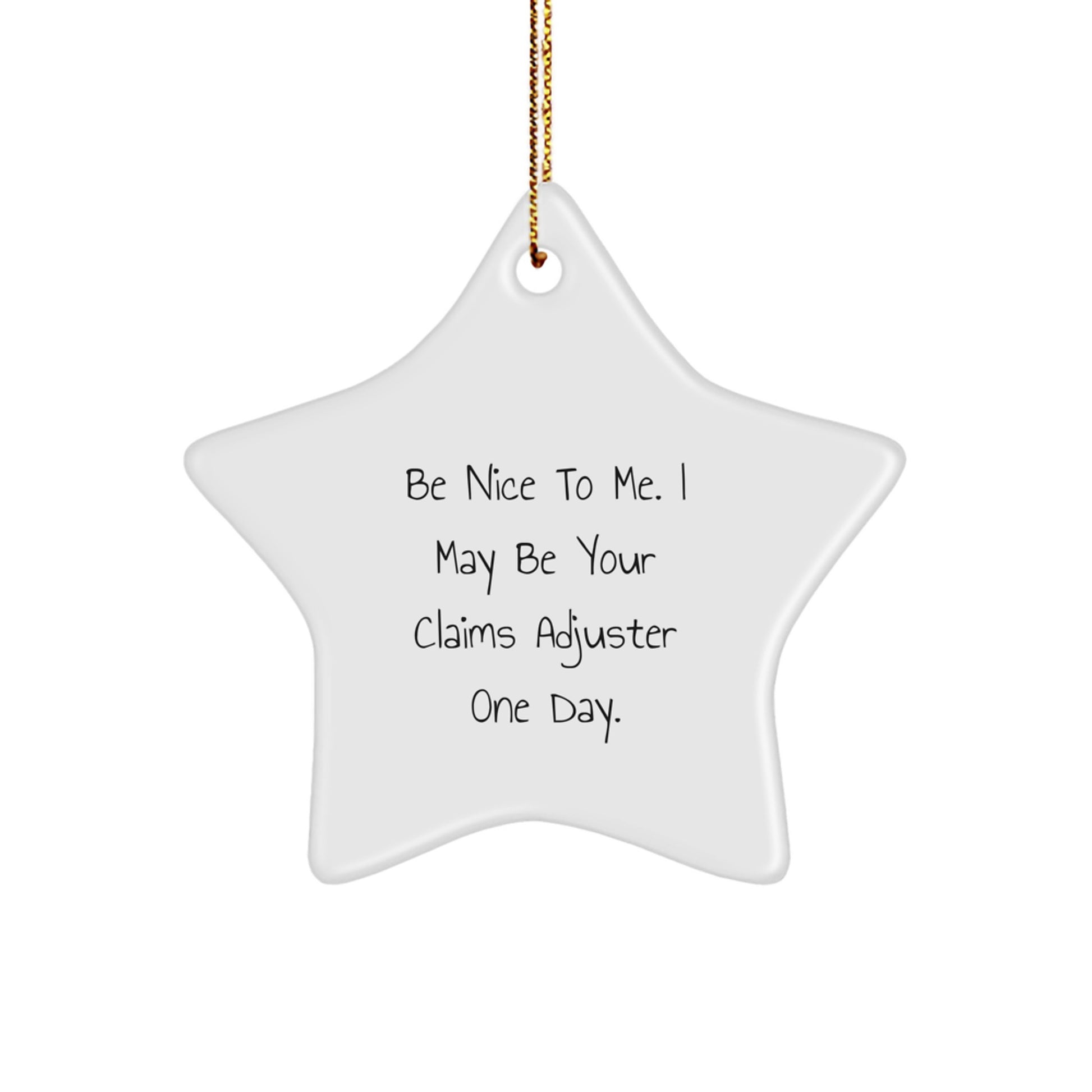 Funny Claims Adjuster Gifts from Friends or Family, Be Nice To Me. I May Be Your Claims Adjuster One Day. Star Ornament for Christmas - Image 1