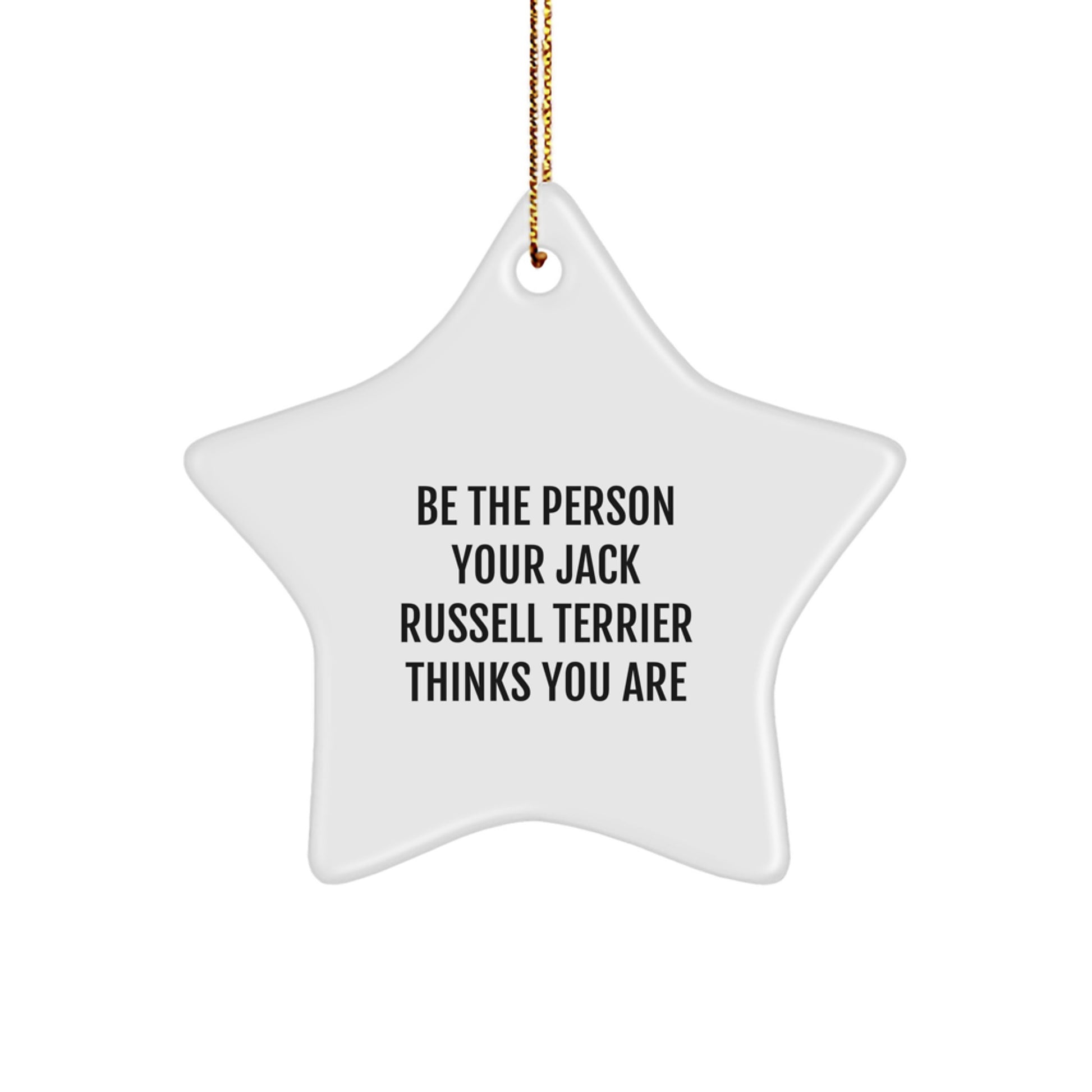 Funny Jack Russell Terrier Dog Star Ornament Gifts from Friends for Christmas - 'Be The Person Your Jack Russell Terrier Thinks You Are' - Gifts for Jack Russell Terrier Dog Lovers - Image 1