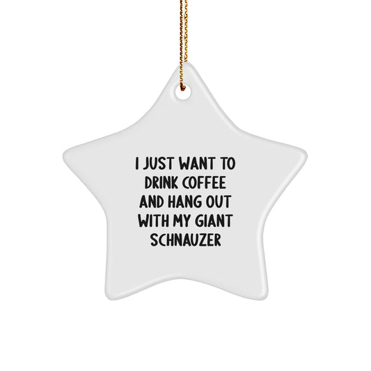 Funny Giant Schnauzer Dog Gifts from Men for Christmas Unique Star Ornament, I Just Want To Drink Coffee And Hang Out With My Giant Schnauzer - Image 1