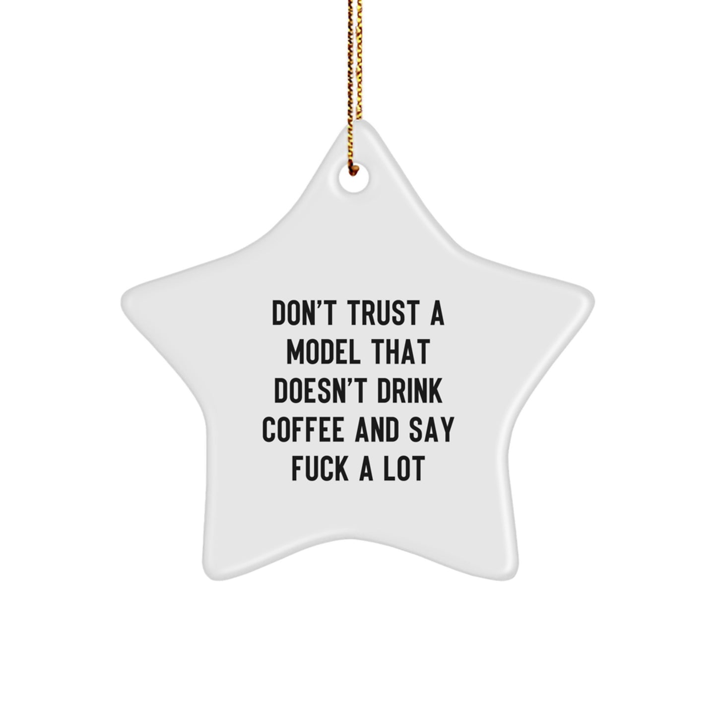 Funny Model Gifts from Friends for Model with White Star Ornament - Don't Trust A Model That Doesn't Drink Coffee And Say F--k A Lot, Unique Christmas Unique Gifts for Men, Women, Friends, Coworkers - Image 1
