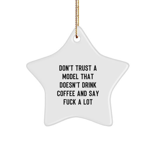 Funny Model Gifts from Friends for Model with White Star Ornament - Don't Trust A Model That Doesn't Drink Coffee And Say F--k A Lot, Unique Christmas Unique Gifts for Men, Women, Friends, Coworkers - Image 1