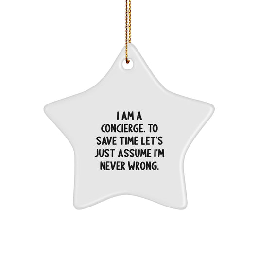 Funny Concierge Gifts from Men to Women, Star Ornament for Christmas Unique Gifts, Funny Quote 'I Am A Concierge. To Save Time Let's Just Assume I'm Never Wrong.' Star Decoration - Image 1