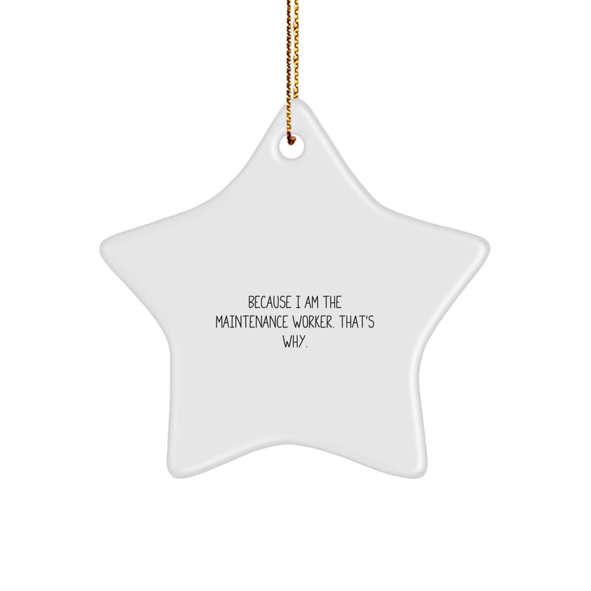 Funny Maintenance Worker Gifts for Men Star Ornament Because I Am The Maintenance Worker. That's Why. - Christmas Unique Gifts from Friends - Image 1