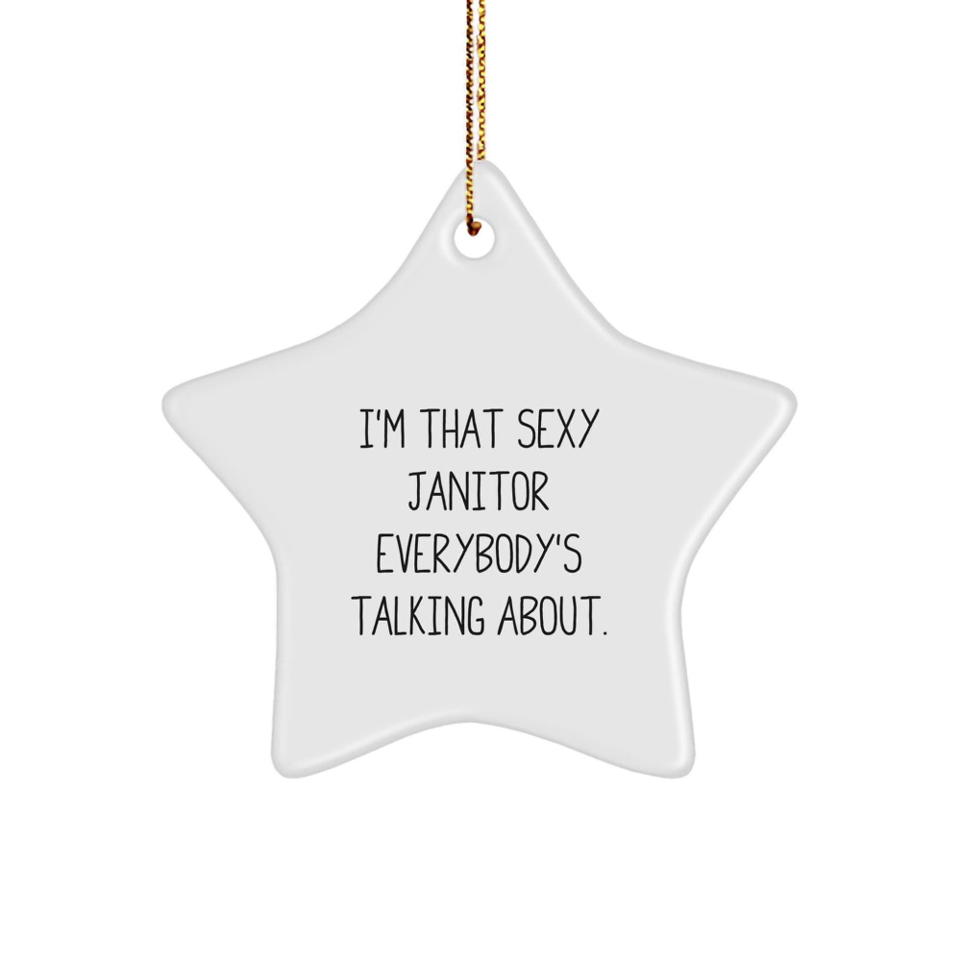 Funny Janitor Gifts from Men, Women, Friends or Coworkers - 'I'm That Sexy Janitor Everybody's Talking About.' Star Ornament for Janitor, Christmas Unique Gifts - Image 1