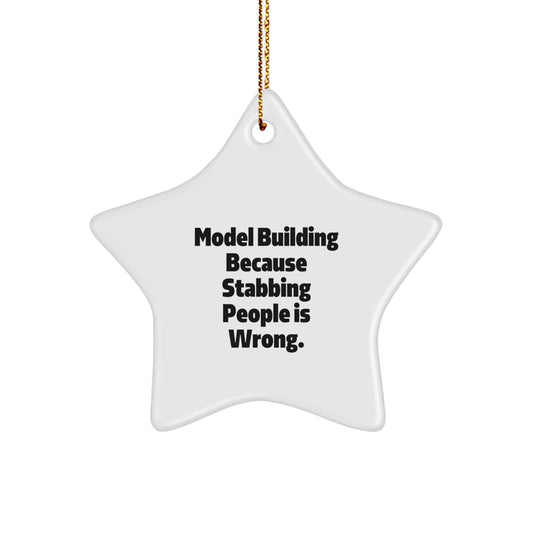 Funny Model Building Gifts for Men, 'Model Building Because Stabbing People Is Wrong.' Star Ornament, Christmas Unique Gifts from Friends and Family - Image 1