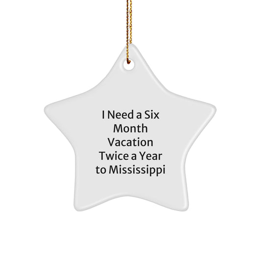 'Six Month Vacation Twice a Year to Mississippi' Funny Star Ornament, Gifts from Friends and Family to Mississippi Lover, Unique Christmas Unique Gifts for Mississippi Enthusiasts - Image 1