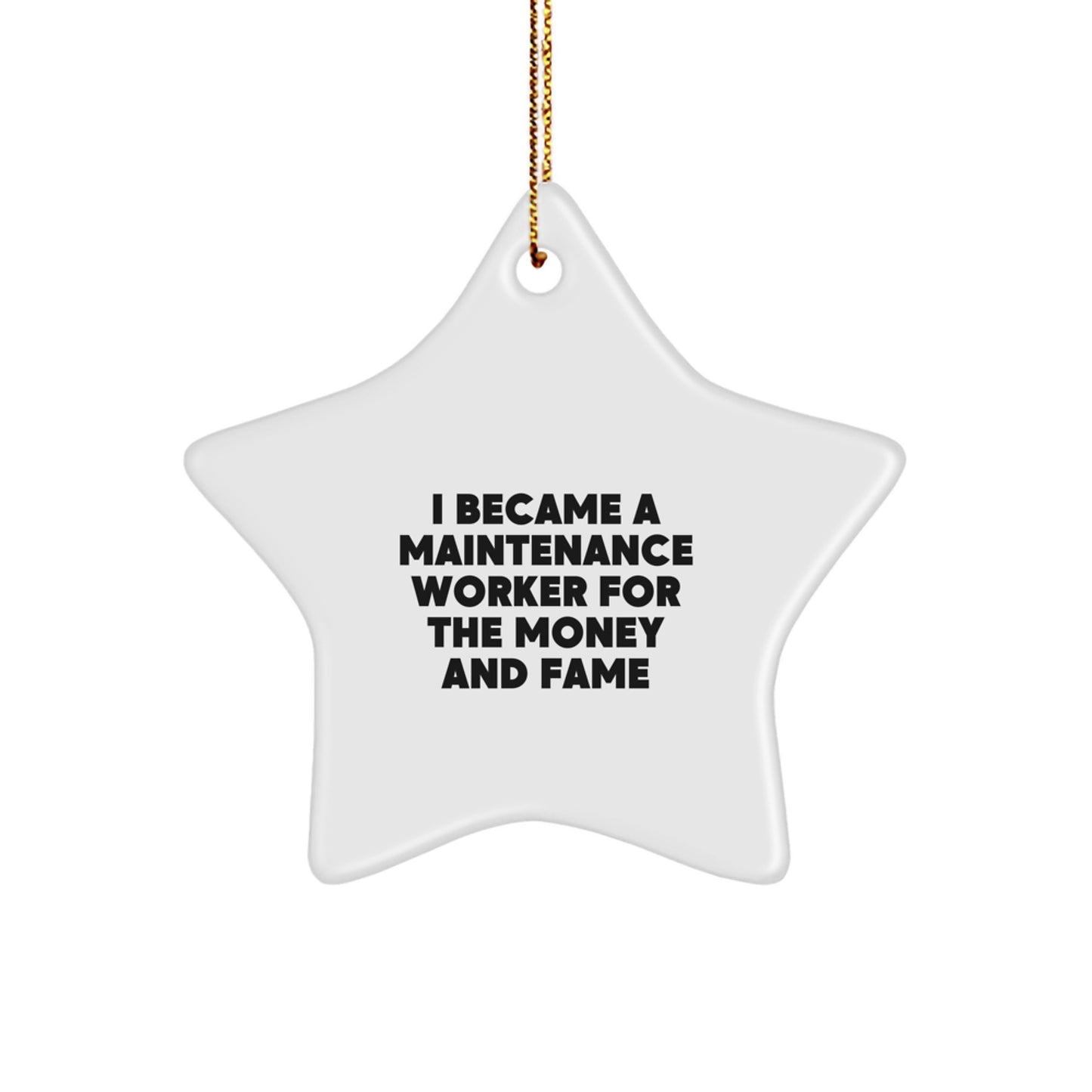 Maintenance Worker Christmas Star Ornament Gifts from Friends for a Funny Quote, Star Ornament for Maintenance Worker, I Became a Maintenance Worker For the Money and Fame - Image 1