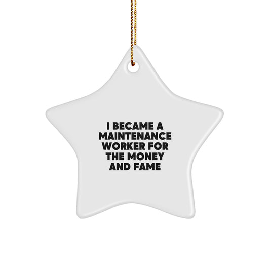 Maintenance Worker Christmas Star Ornament Gifts from Friends for a Funny Quote, Star Ornament for Maintenance Worker, I Became a Maintenance Worker For the Money and Fame - Image 1