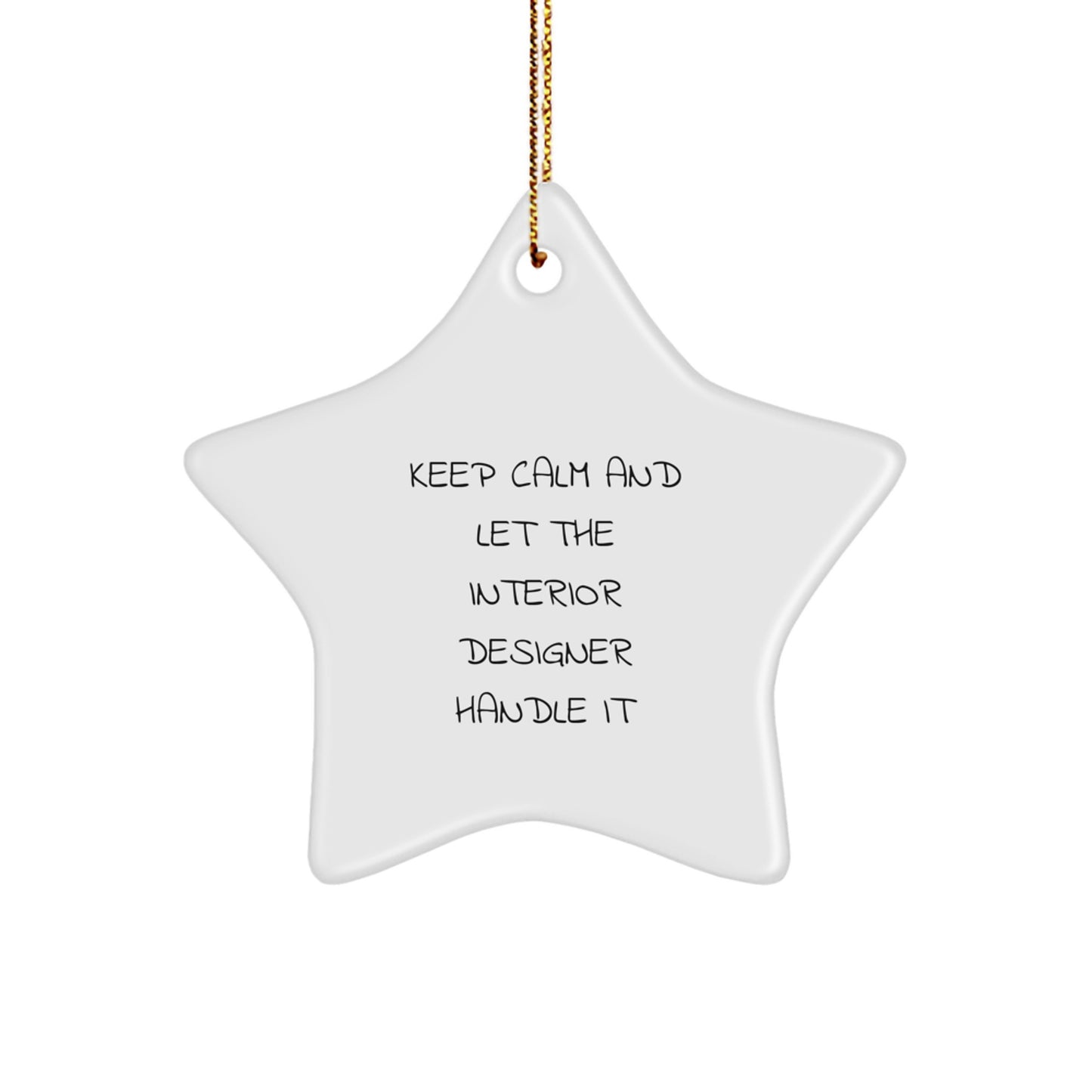 Gifts from Friends to Interior Designers - Star Ornament with Quote 'Keep Calm And Let The Interior Designer Handle It' - Unique Christmas Unique Gifts - Image 1
