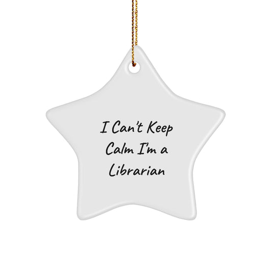 Librarian Gifts - 'I Can't Keep Calm I'm A Librarian' Funny Star Ornament, Gifts from Friends for Librarian, Unique Christmas Unique Gifts for Women, Men, Coworkers, Family - Image 1
