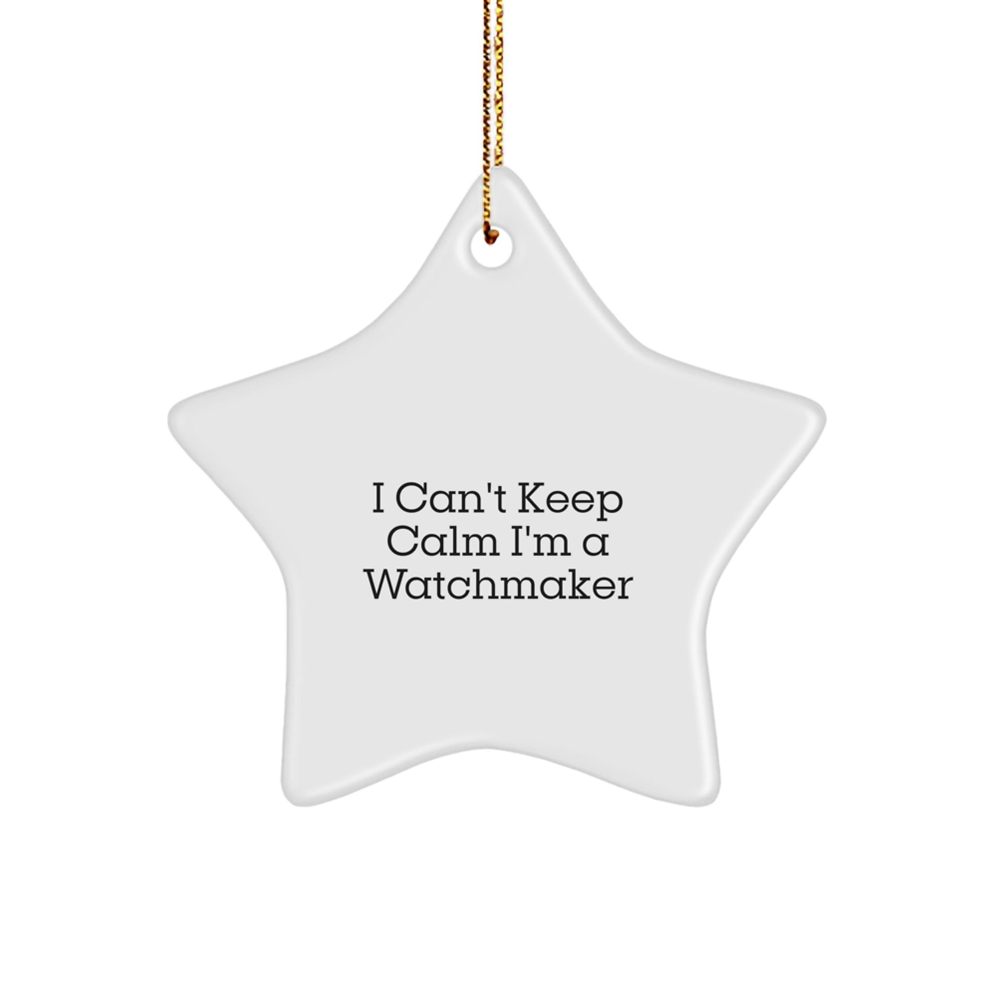 Watchmaker Star Ornament Funny Gift for Watchmaker Friends and Family - I Can't Keep Calm I'm A Watchmaker Star Decor - Image 1
