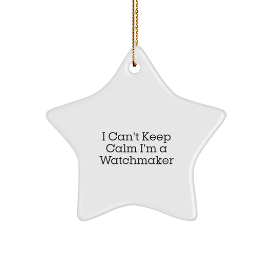 Watchmaker Star Ornament Funny Gift for Watchmaker Friends and Family - I Can't Keep Calm I'm A Watchmaker Star Decor - Image 1