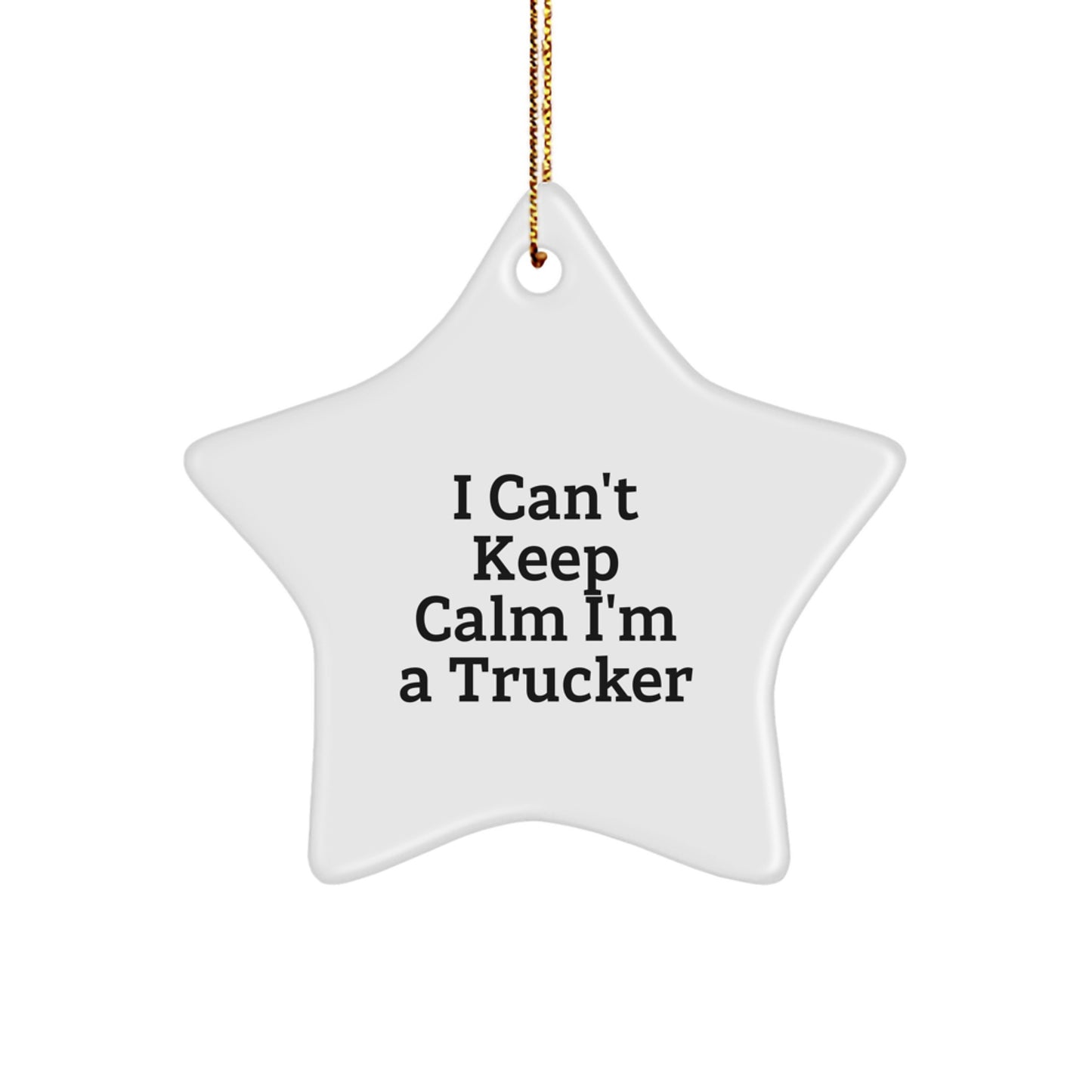 Funny Trucker Gifts - 'I Can't Keep Calm I'm A Trucker' Star Ornament, Christmas Unique Gifts from Friends to Family - Image 1