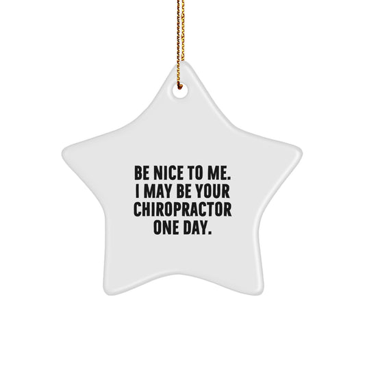 Funny Chiropractor Star Ornament Gifts from Friends to Chiropractors at Christmas, Be Nice To Me. I May Be Your Chiropractor One Day. - Image 1
