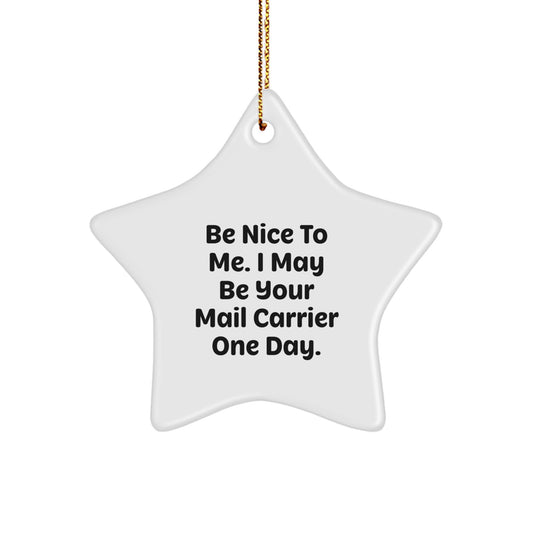 Mail Carrier Inspirational Star Ornament, Funny Gift for Friends, Coworkers, Family - 'Be Nice To Me. I May Be Your Mail Carrier One Day.' - Image 1