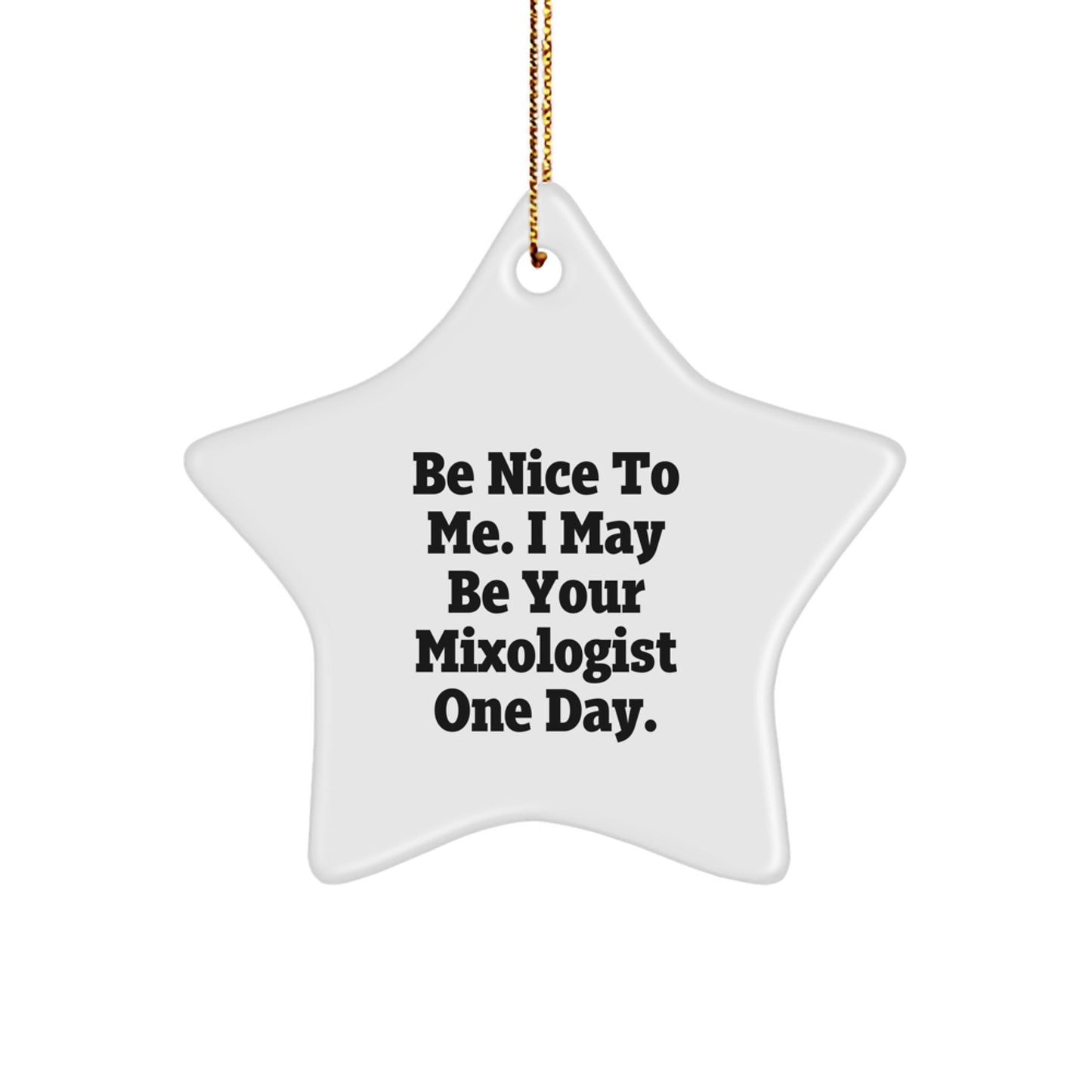 Funny Star Ornament Gifts from Friends for Mixologist, Christmas Unique Gifts, 'Be Nice To Me. I May Be Your Mixologist One Day.' - Image 1