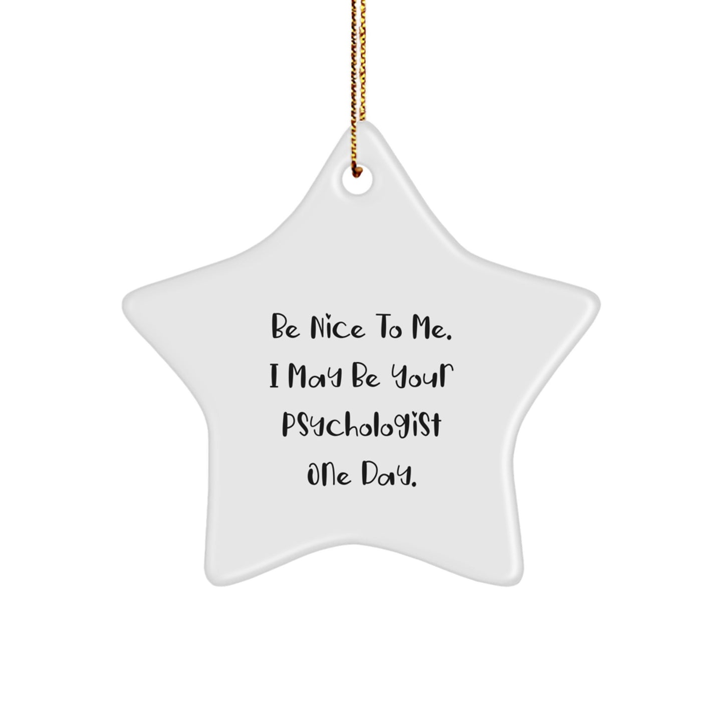 Psychologist Gifts for Men, Women, Coworkers, Family - Funny Star Ornament 'Be Nice To Me. I May Be Your Psychologist One Day.' - Christmas Unique Gifts from Friends - Image 1