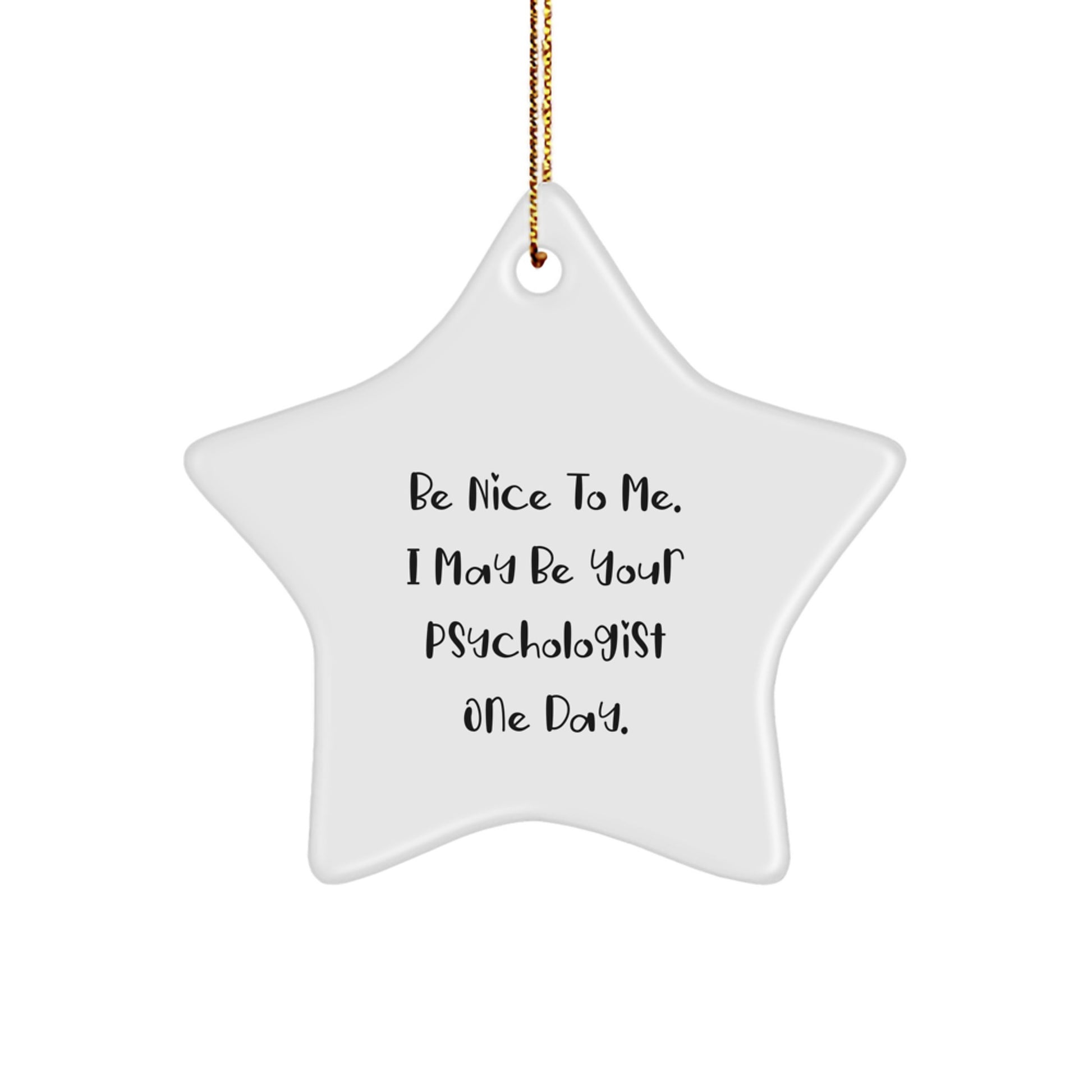 Psychologist Gifts for Men, Women, Coworkers, Family - Funny Star Ornament 'Be Nice To Me. I May Be Your Psychologist One Day.' - Christmas Unique Gifts from Friends - Image 1