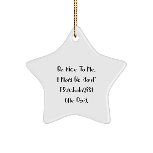 Psychologist Gifts for Men, Women, Coworkers, Family - Funny Star Ornament 'Be Nice To Me. I May Be Your Psychologist One Day.' - Christmas Unique Gifts from Friends - Image 1