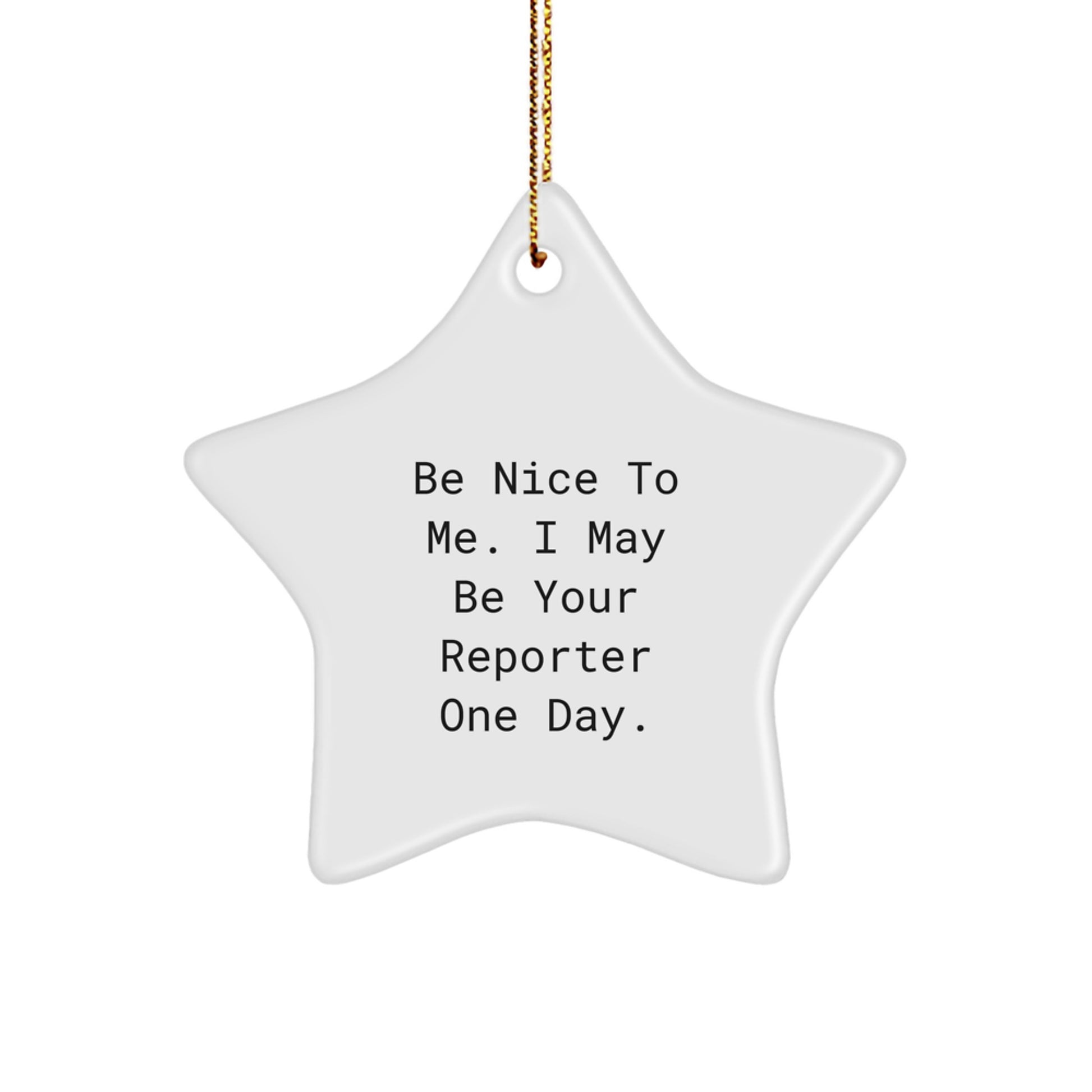 Funny Reporter Gifts, Star Ornament Quote 'Be Nice To Me. I May Be Your Reporter One Day.' Gifts from Friends, for Reporter, Christmas Unique Gifts - Image 1