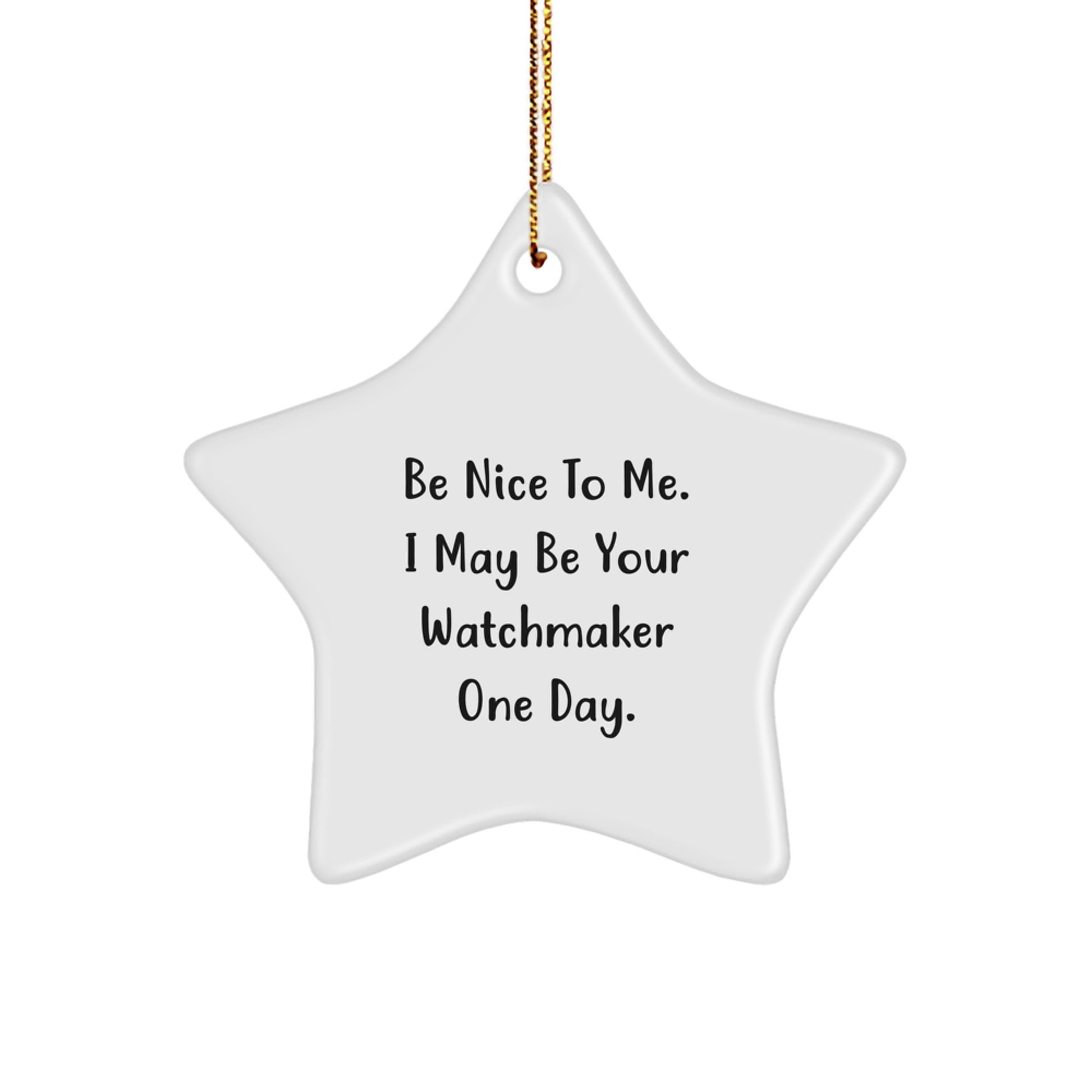 Funny Watchmaker Gifts from Friends, Gifts for Watchmaker, Be Nice To Me. I May Be Your Watchmaker One Day. Star Ornament for Christmas - Image 1