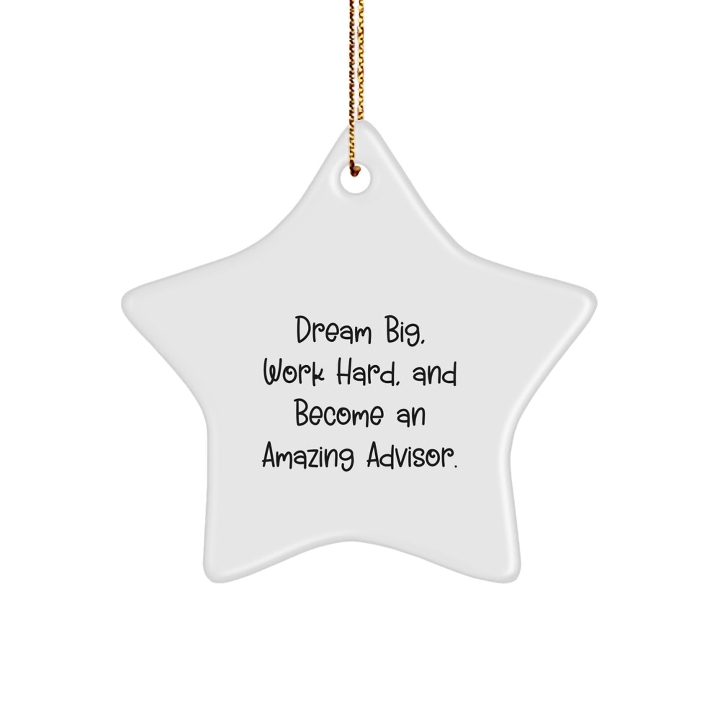 Gifts from Men and Women, Inspirational Advisor Christmas Star Ornament, 'Dream Big Work Hard Become An Amazing Advisor', Star Shaped Ornament for Gift Giving - Image 1