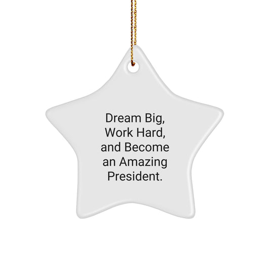 President Star Ornament, Gifts from Men to President, Inspirational Quote 'Dream Big, Work Hard, And Become An Amazing President.' for Christmas - Image 1