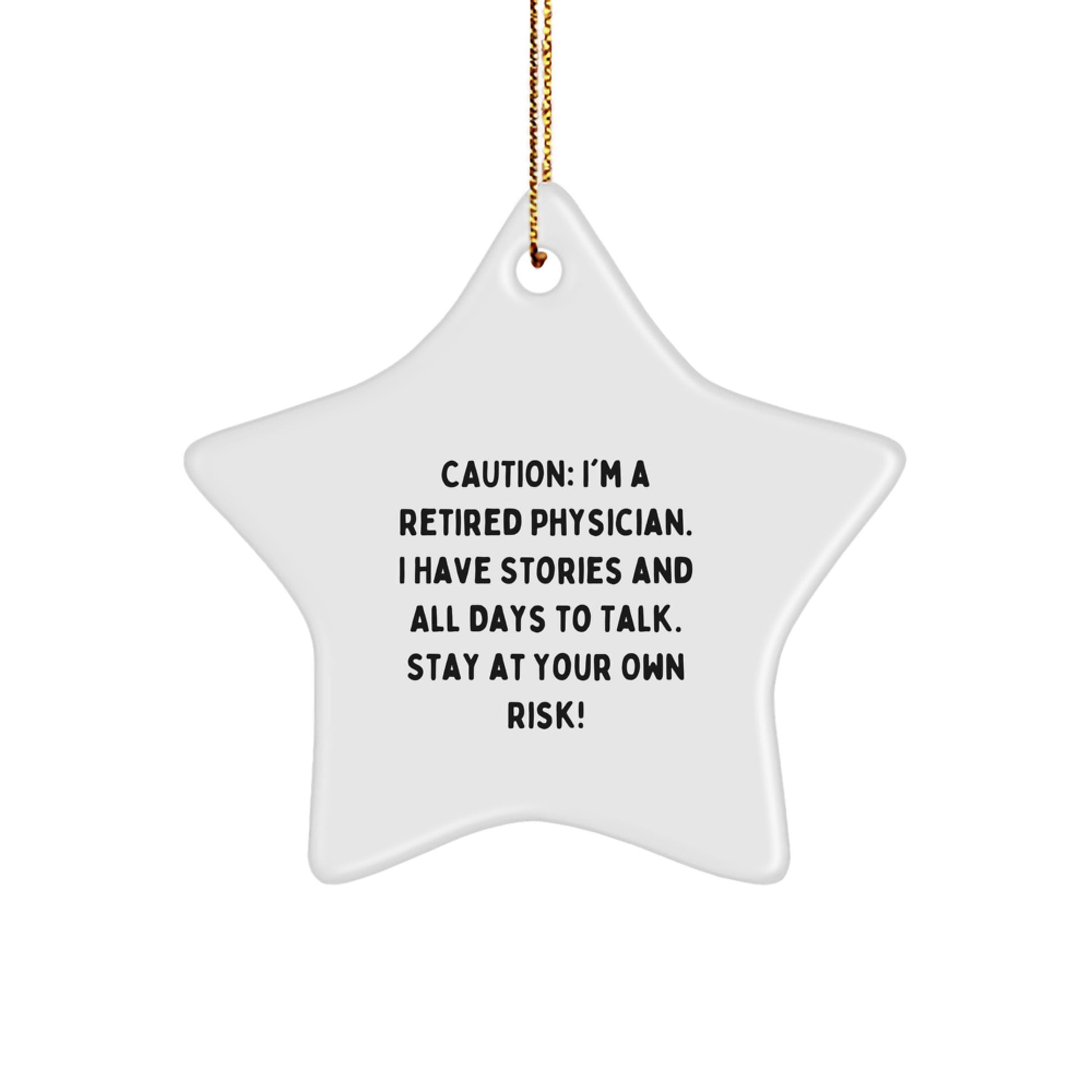 Funny Physician Gifts: 'Caution: I'm A Retired Physician...' Star Ornament for Men, Friends, Coworkers, Family - Christmas Unique Gifts from Friends, Family - Image 1