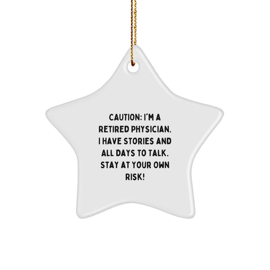 Funny Physician Gifts: 'Caution: I'm A Retired Physician...' Star Ornament for Men, Friends, Coworkers, Family - Christmas Unique Gifts from Friends, Family - Image 1