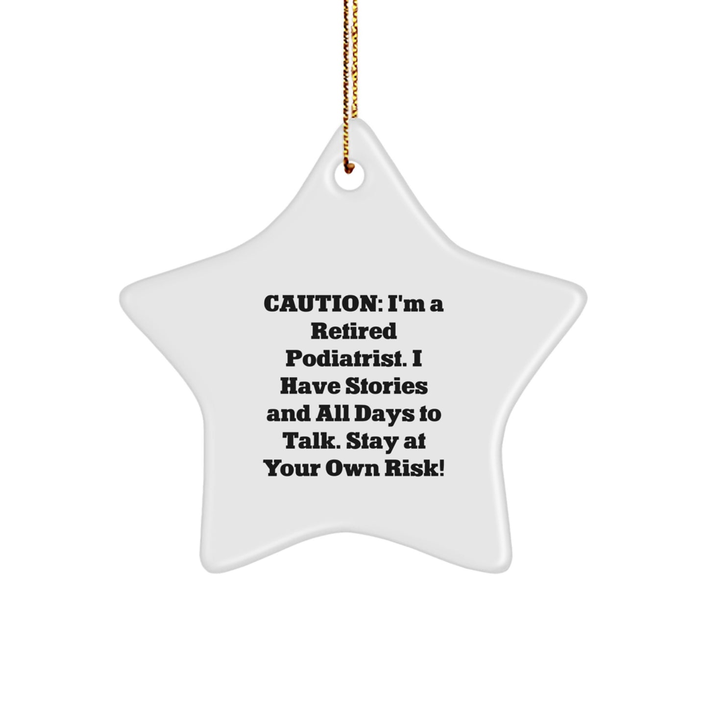 Funny Podiatrist Gifts, 'Caution: I'm A Retired Podiatrist...' Star Ornament, Christmas Unique Gifts from Friends to Family - Image 1
